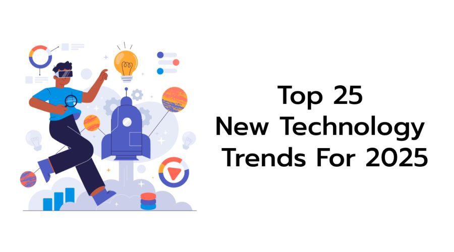 Top 25 Technology Trends for 2025: Emerging Innovations Shaping the Future