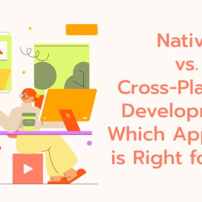 Native vs. Cross-Platform App Development: Choosing the Right Approach